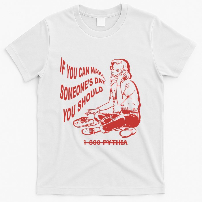Pythia Nightcall If You Can Make SomeoneS Day You Should T-Shirt