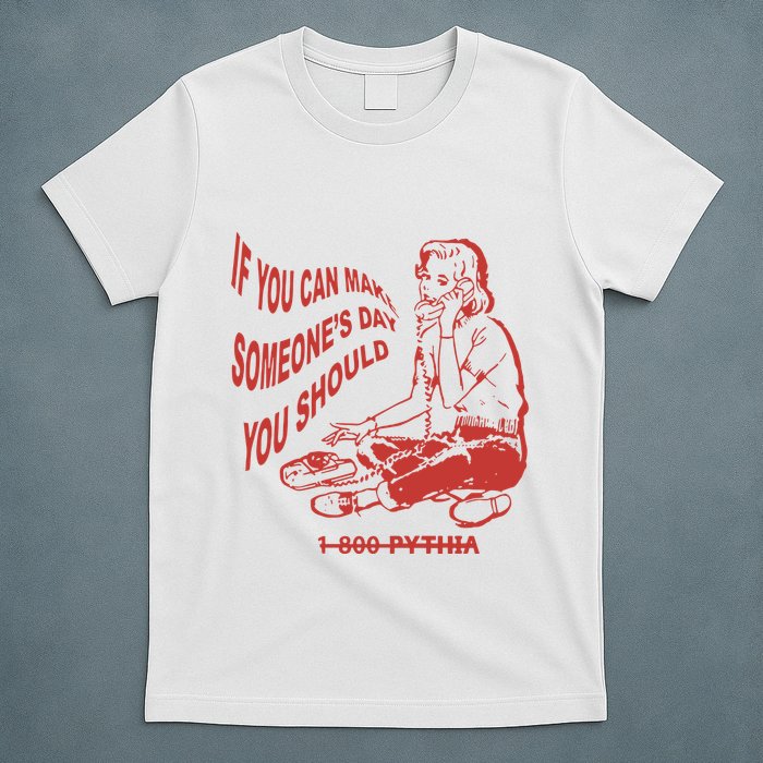 Pythia Nightcall If You Can Make SomeoneS Day You Should T-Shirt