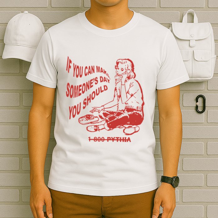 Pythia Nightcall If You Can Make SomeoneS Day You Should T-Shirt