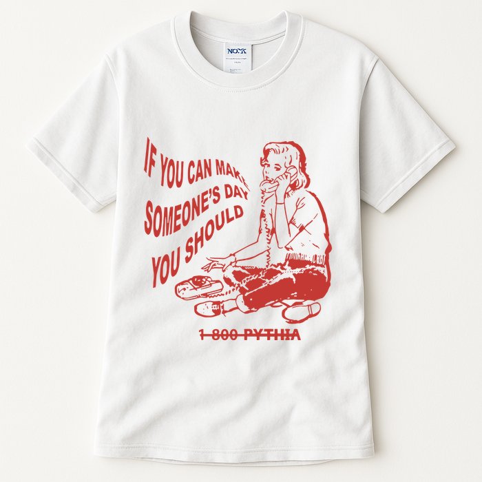 Pythia Nightcall If You Can Make SomeoneS Day You Should Tall T-Shirt