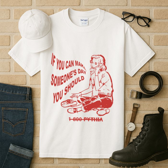 Pythia Nightcall If You Can Make SomeoneS Day You Should Tall T-Shirt