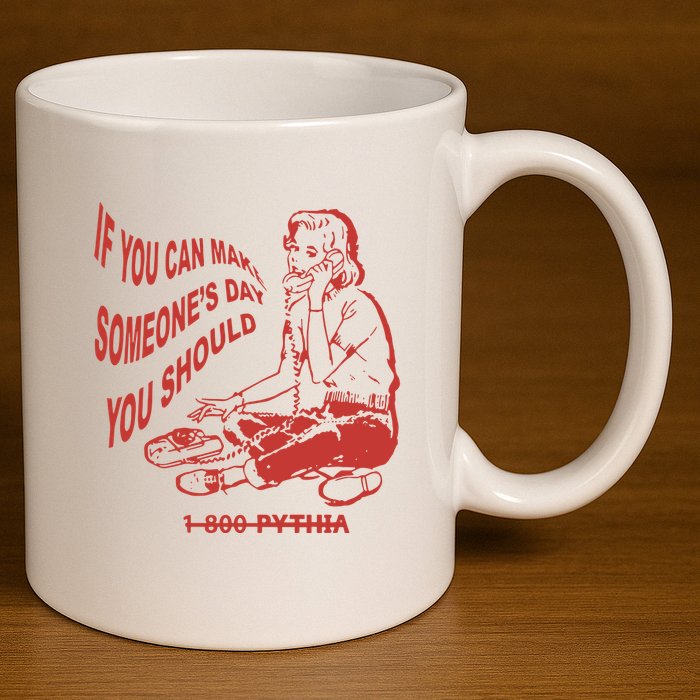 Pythia Nightcall If You Can Make SomeoneS Day You Should 11oz C Handle Ceramic Mug