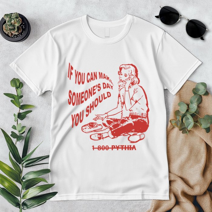 Pythia Nightcall If You Can Make SomeoneS Day You Should Premium T-Shirt