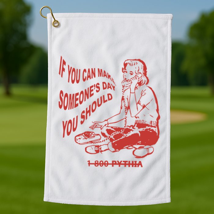 Pythia Nightcall If You Can Make SomeoneS Day You Should Golf Towel