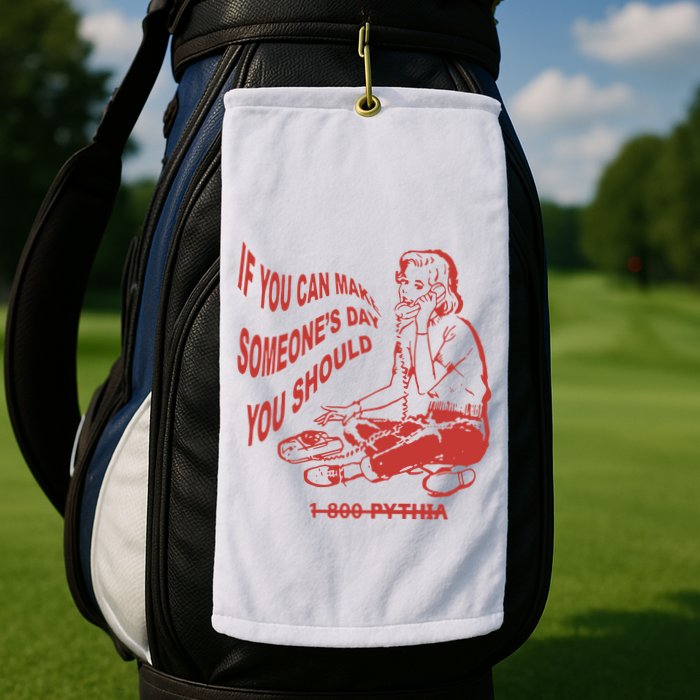 Pythia Nightcall If You Can Make SomeoneS Day You Should Golf Towel