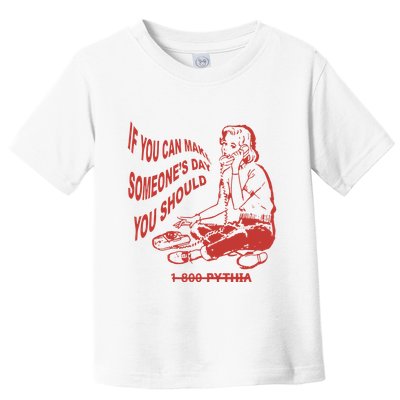 Pythia Nightcall If You Can Make SomeoneS Day You Should Toddler T-Shirt