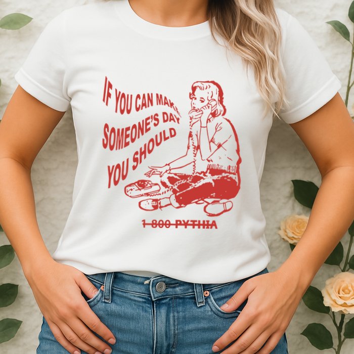 Pythia Nightcall If You Can Make SomeoneS Day You Should Womens T-Shirt