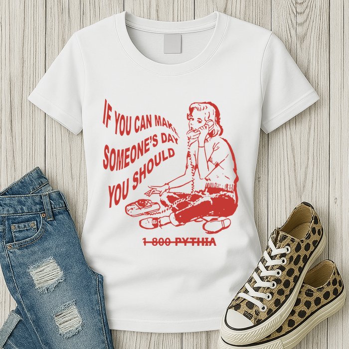 Pythia Nightcall If You Can Make SomeoneS Day You Should Womens T-Shirt