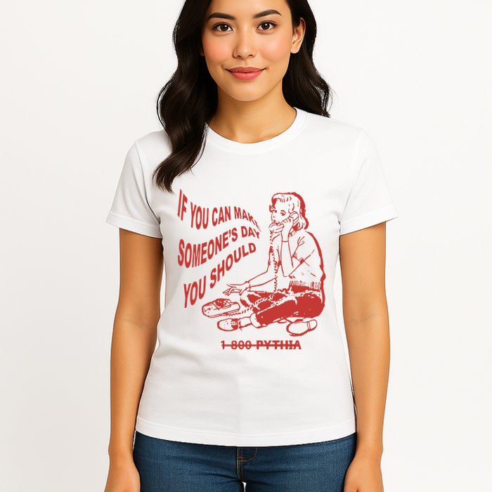 Pythia Nightcall If You Can Make SomeoneS Day You Should Womens T-Shirt