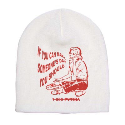 Pythia Nightcall If You Can Make SomeoneS Day You Should Short Acrylic Beanie