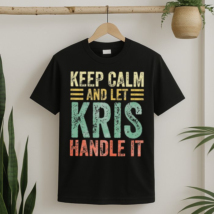 Personalized Name Keep Calm And Let Kris Handle It T-Shirt