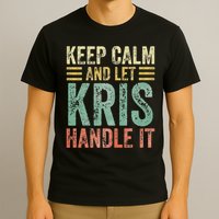 Personalized Name Keep Calm And Let Kris Handle It T-Shirt
