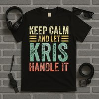 Personalized Name Keep Calm And Let Kris Handle It T-Shirt