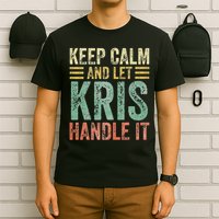 Personalized Name Keep Calm And Let Kris Handle It T-Shirt