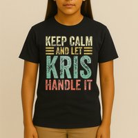Personalized Name Keep Calm And Let Kris Handle It T-Shirt