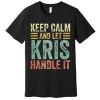 Personalized Name Keep Calm And Let Kris Handle It Premium T-Shirt