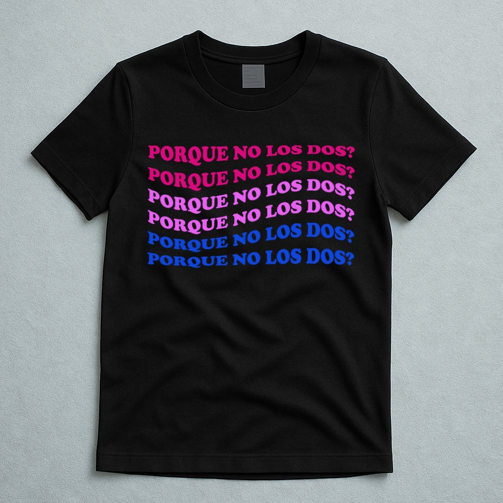 Porque No Los Dos Why Not Both Spanish Mexico Bisexual Pride Gift T-Shirt