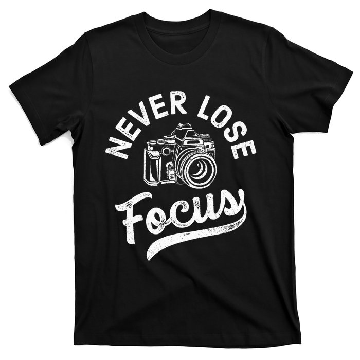 Photography Never Lose Focus Photographer Camera T-Shirt