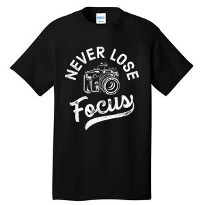 Photography Never Lose Focus Photographer Camera Tall T-Shirt