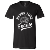 Photography Never Lose Focus Photographer Camera V-Neck T-Shirt