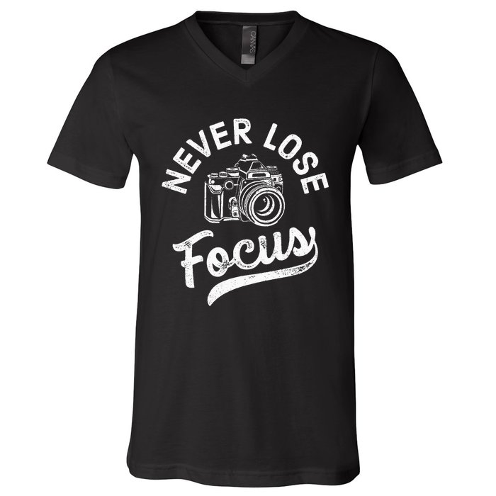 Photography Never Lose Focus Photographer Camera V-Neck T-Shirt