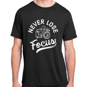 Photography Never Lose Focus Photographer Camera Adult ChromaSoft Performance T-Shirt