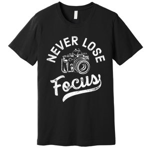 Photography Never Lose Focus Photographer Camera Premium T-Shirt