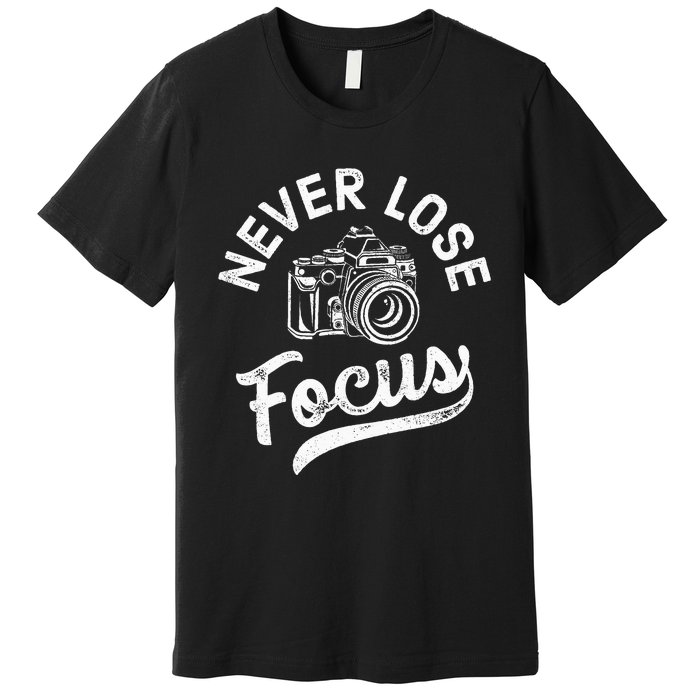 Photography Never Lose Focus Photographer Camera Premium T-Shirt