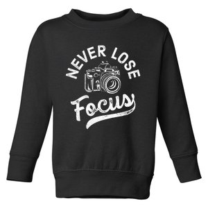 Photography Never Lose Focus Photographer Camera Toddler Sweatshirt