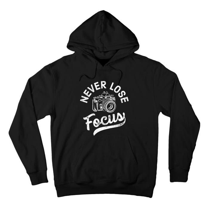 Photography Never Lose Focus Photographer Camera Tall Hoodie