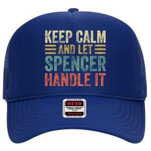 Personalized Name Meaningful Gift Keep Calm And Let Spencer Handle It Gift High Crown Mesh Back Trucker Hat