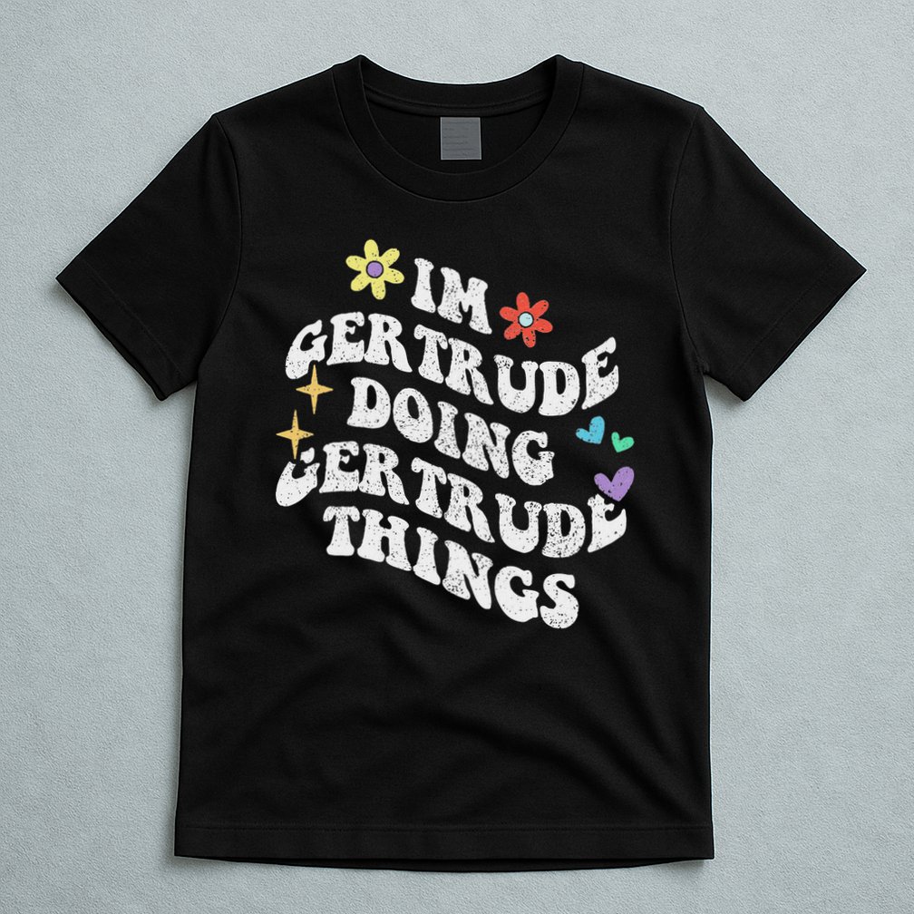 Personalized Name Mothers Day Outfit For Women Retro Groovy Im Gertrude Doing Gertrude Things Funny T-Shirt