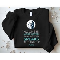 Plato No One Is More Hated Than He Who Speaks The Truth Sweatshirt