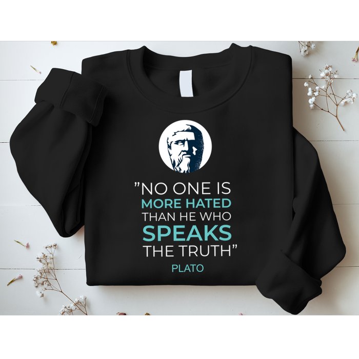 Plato No One Is More Hated Than He Who Speaks The Truth Sweatshirt