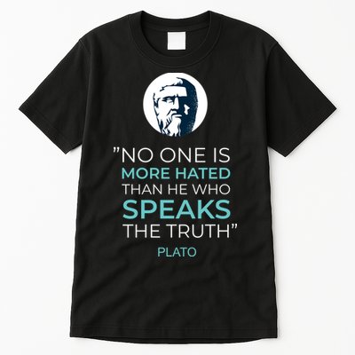 Plato No One Is More Hated Than He Who Speaks The Truth Tall T-Shirt