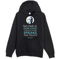 Plato No One Is More Hated Than He Who Speaks The Truth Premium Pullover Hoodie