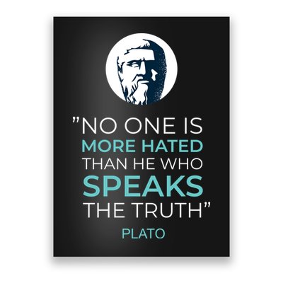 Plato No One Is More Hated Than He Who Speaks The Truth Poster