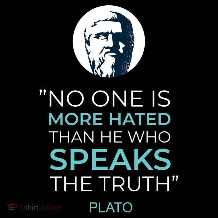 Plato No One Is More Hated Than He Who Speaks The Truth Poster
