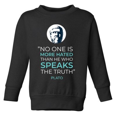 Plato No One Is More Hated Than He Who Speaks The Truth Toddler Sweatshirt