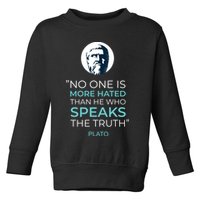 Plato No One Is More Hated Than He Who Speaks The Truth Toddler Sweatshirt