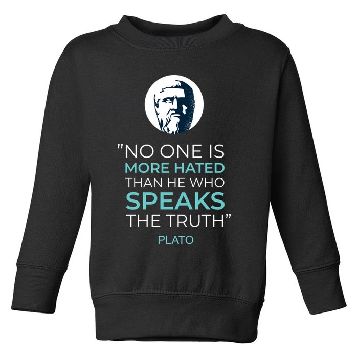 Plato No One Is More Hated Than He Who Speaks The Truth Toddler Sweatshirt