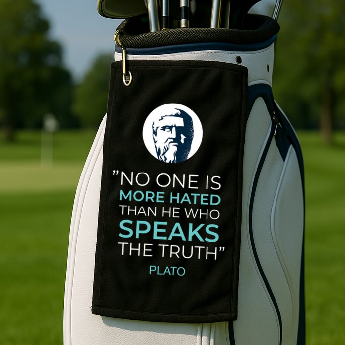 Plato No One Is More Hated Than He Who Speaks The Truth Golf Towel