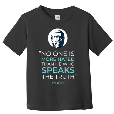 Plato No One Is More Hated Than He Who Speaks The Truth Toddler T-Shirt