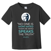 Plato No One Is More Hated Than He Who Speaks The Truth Toddler T-Shirt