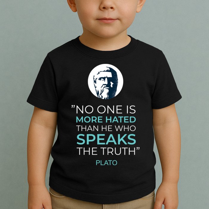 Plato No One Is More Hated Than He Who Speaks The Truth Toddler T-Shirt