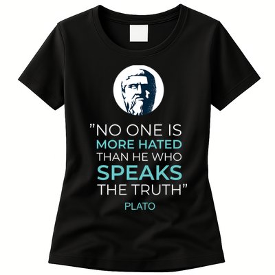 Plato No One Is More Hated Than He Who Speaks The Truth Womens T-Shirt