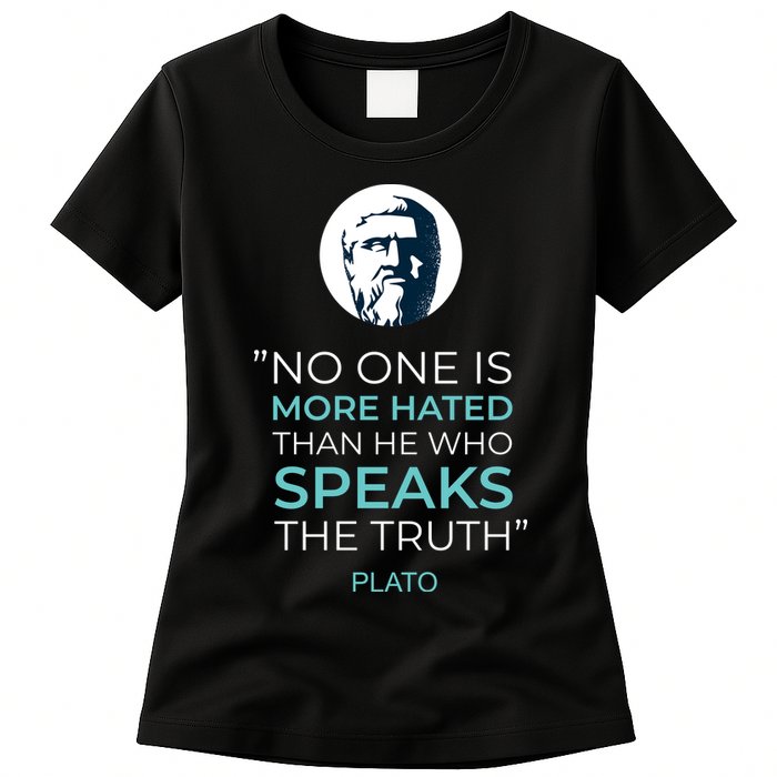 Plato No One Is More Hated Than He Who Speaks The Truth Womens T-Shirt