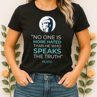 Plato No One Is More Hated Than He Who Speaks The Truth Womens T-Shirt