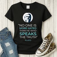 Plato No One Is More Hated Than He Who Speaks The Truth Womens T-Shirt