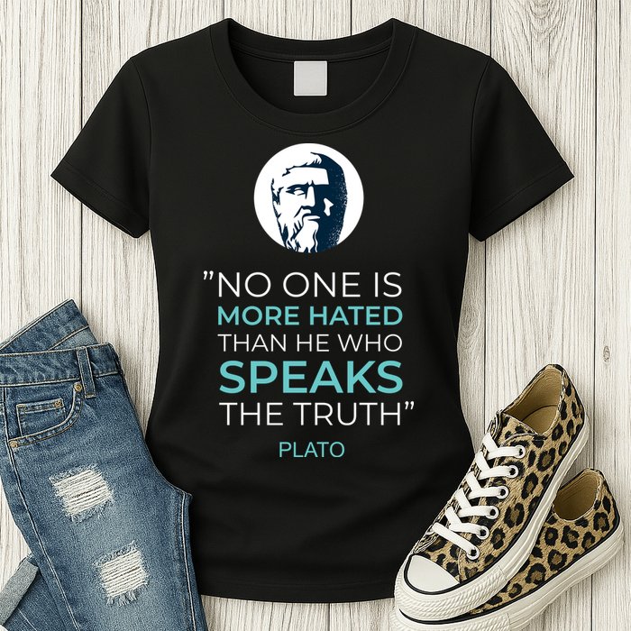 Plato No One Is More Hated Than He Who Speaks The Truth Womens T-Shirt